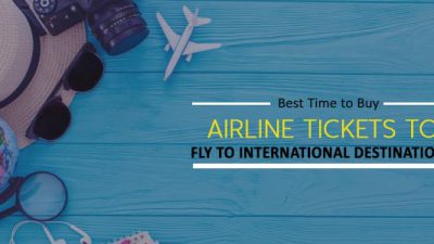 Best Time to Buy Airline Tickets to Fly to International Destinations